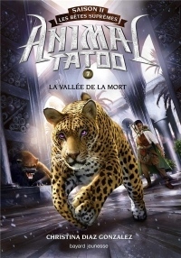 Animal Tatoo saison 2 - Les bêtes suprêmes, Tome 07: La vallée de la mort