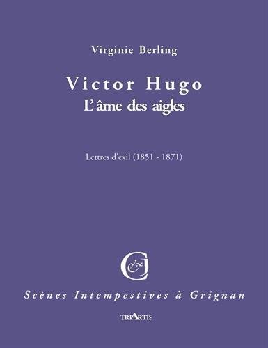 Victor Hugo : L'âme des aigles