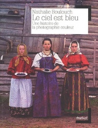 Le ciel est bleu : Une histoire de la photographie couleur