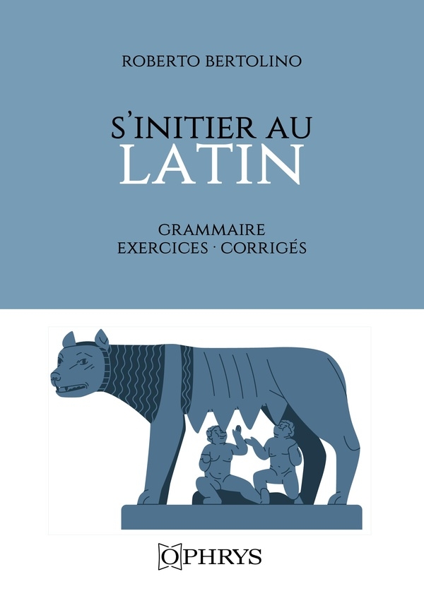 S'initier au latin: Grammaire Exercices Corrigés