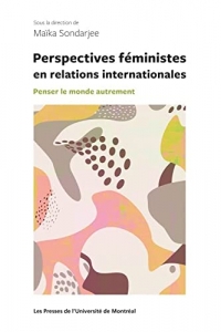 PERSPECTIVES FEMINISTES EN RELATIONS INTERNATIONALES : PENSER LE MONDE AUTREMENT