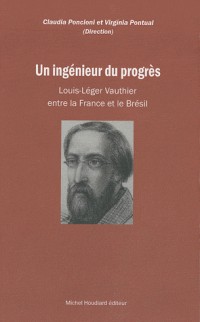 Un ingénieur du progrès : Louis-Léger Vauthier entre la France et le Brésil (Pernambouc 1840-1846)