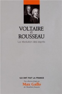 Voltaire et Rousseau - Volume 21. La révolution des esprits.