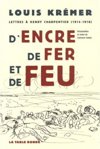D'encre, de fer et de feu: Lettres à Henry Charpentier (1914-1918)