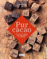Pur cacao: 50 recettes végétales pour redécouvrir le chocolat