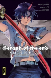 Seraph of the end - Glenn Ichinose, La catastrophe de ses 16 ans, Tome 6 :