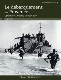 Le débarquement en Provence : Opération Dragoon, 15 août 1944
