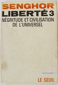 Liberté, tome 3. Négritude et civilisation de l'universel