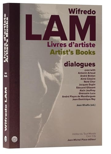 Wifredo LAM, livres d'artiste: Dialogues avec Antonin Artaud, André Breton, Aimé Césaire, René Char, Jacques Dupin, Édouard Glissant, Alain Jouffroy, ... Pieyre de Mandiargues, Jean-Dominique Rey