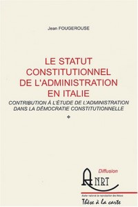 Le statut constitutionnel de l'administration en Italie : Contribution à l'étude de l'administration dans la démocratie constitutionnelle