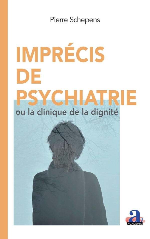 Imprécis de psychatrie: Ou la clinique de la dignité