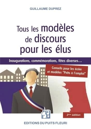 Tous les modèles de discours pour les élus: Conseils pour les écrire, pour les lire... Modèles prêts à l'emploi