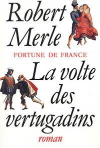 Fortune de France, tome 7 : La Volte des vertugadins