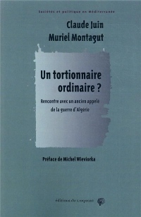 Un tortionnaire ordinaire ? : Rencontre avec un ancien appelé de la guerre d'Algérie