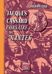 Jacques Cassard corsaire de Nantes: (bois gravés de Gérard Cochet)