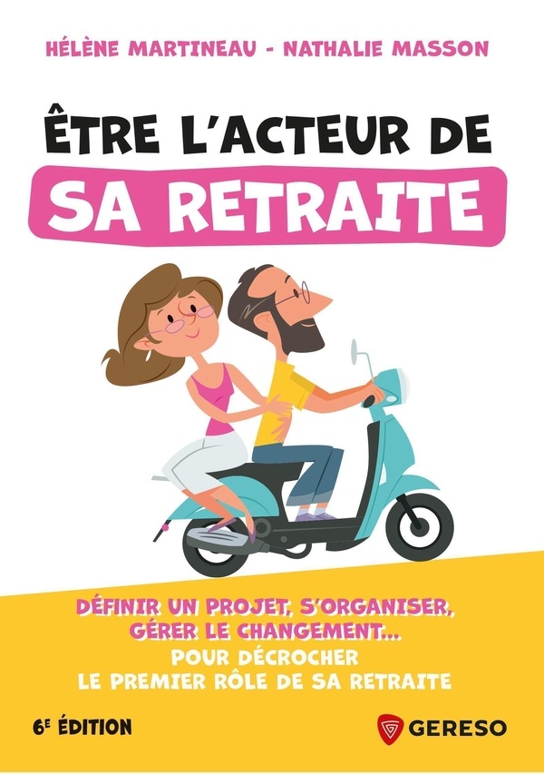 Être l'acteur de sa retraite: Définir un projet, s'organiser, gérer le changement... pour décrocher le premier rôle de sa retraite