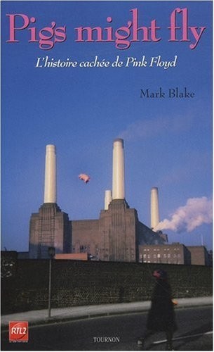 Pigs might fly : l'histoire cachée des Pink Floyd