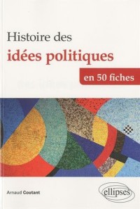Histoire des idées politiques en 50 fiches
