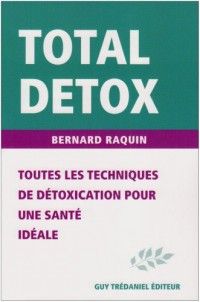 Total Detox : Toutes les techniques de détoxication pour une santé parfaite sans excès de poids