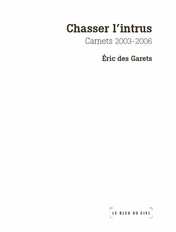 Chasser l'intrus : Carnets 2003 - 2006
