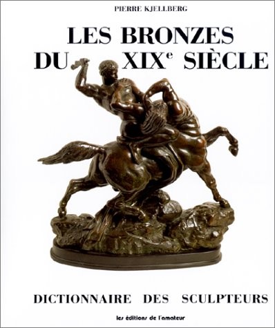 Dictionnaire des Sculpteurs : Les Bronzes du XIXe Siècle