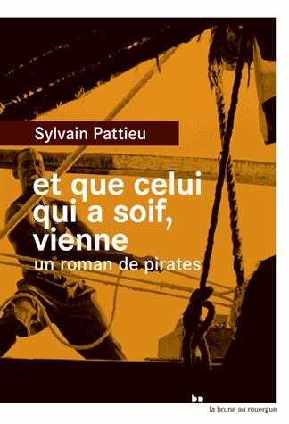 Et que celui qui a soif, vienne : Un roman de pirates