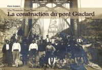 La construction du Pont Gisclard