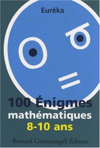 100 Enigmes mathématiques 8-10 ans