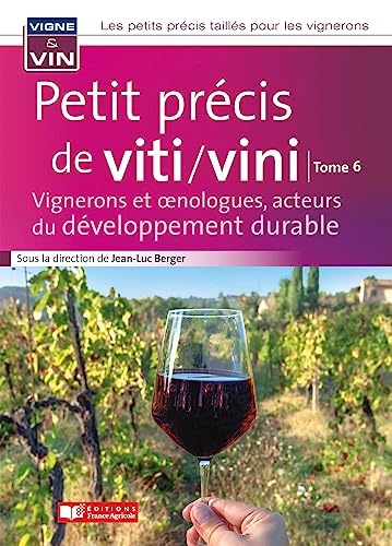 Petit précis de viticulture et viniculture tome 6: Vignerons et nologues, acteurs du développement durable