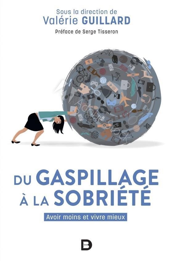 Du gaspillage à la sobriété - Avoir moins et vivre mieux ?