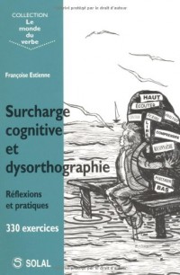 Surcharge cognitive et dysorthographie : Réflexions et pratiques, 330 exercices
