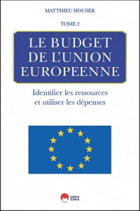 Les fondements de budget de l'union européenne : Tome 2 : Identifier les ressources et utiliser les dépenses