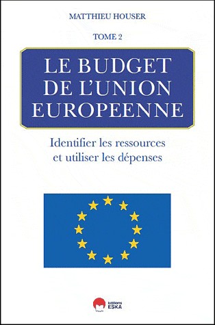 Les fondements de budget de l'union européenne : Tome 2 : Identifier les ressources et utiliser les dépenses