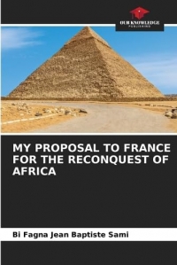 My Proposal to France for the Reconquest of Africa