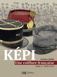 L’HISTOIRE DU KEPI Français DE SES ORIGINES (1830) A NOS JOURS