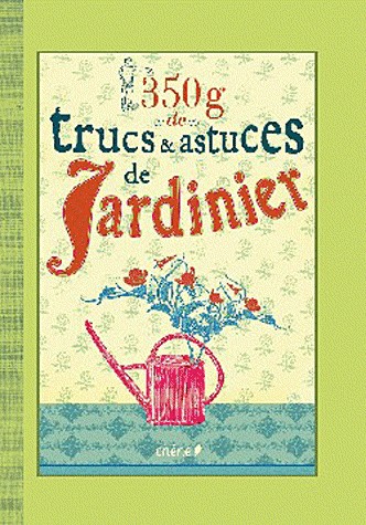 350g de trucs et astuces de jardinier