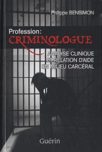 Profession : criminologue : Analyse clinique et relation d'aide en milieu carcéral