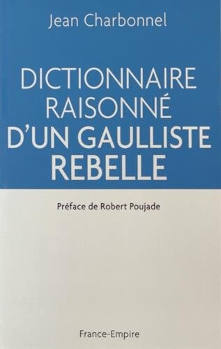 Dictionnaire raisonné d'un gaulliste rebelle