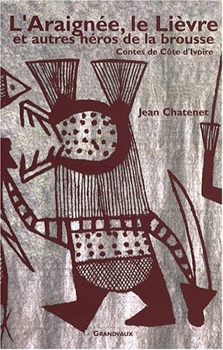 L'Araignée, le Lièvre et autres héros de la brousse : Contes de la Côte d'Ivoire