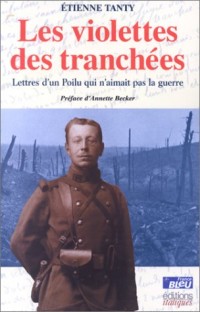 Les Violettes des tranchées : Lettre d'un poilu qui n'aimait pas la guerre