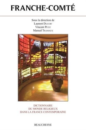 Dictionnaire du monde religieux dans la France contemporaine : Tome 12, Franche-Comté