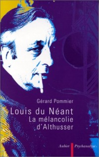 LOUIS DU NEANT. La mélancolie d'Althusser