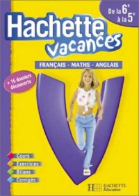 Hachette Vacances : Français - Mathématiques - Anglais, de la 6e à la 5e - 11-12 ans (+ corrigé)
