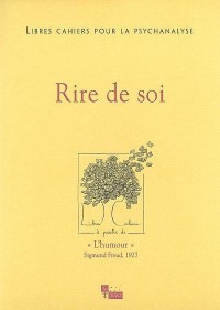Libres cahiers pour la psychanalyse, N° 17, Printemps 2008 : Rire de soi