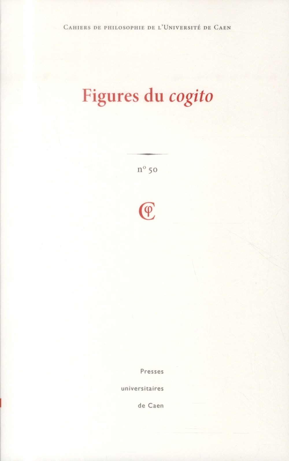 Cahiers de philosophie de l'Université de Caen, N° 50 : Figures du cogito