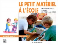 LE PETIT MATERIEL A L'ECOLE. De la manipulation.à la GRS.Du cycle 1.au cycle 3