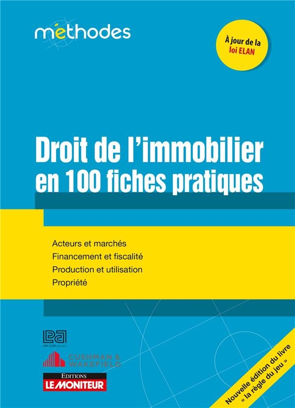 Droit de l'immobilier en 100 fiches pratiques: Acteurs et marchés - Financement et fiscalité - Production et utilisation - Propriété