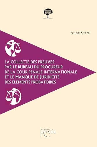 La collecte des preuves par le bureau du procureur de la Cour pénale internationale: et le manque de juridicité - Les affaires Thomas Lubanga Dyilo, Germain Katanga et Bosco Ntaganda