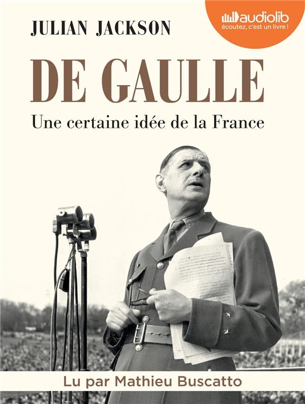 De Gaulle - une Certaine Idée de la France - Livre Audio 4 CD MP3