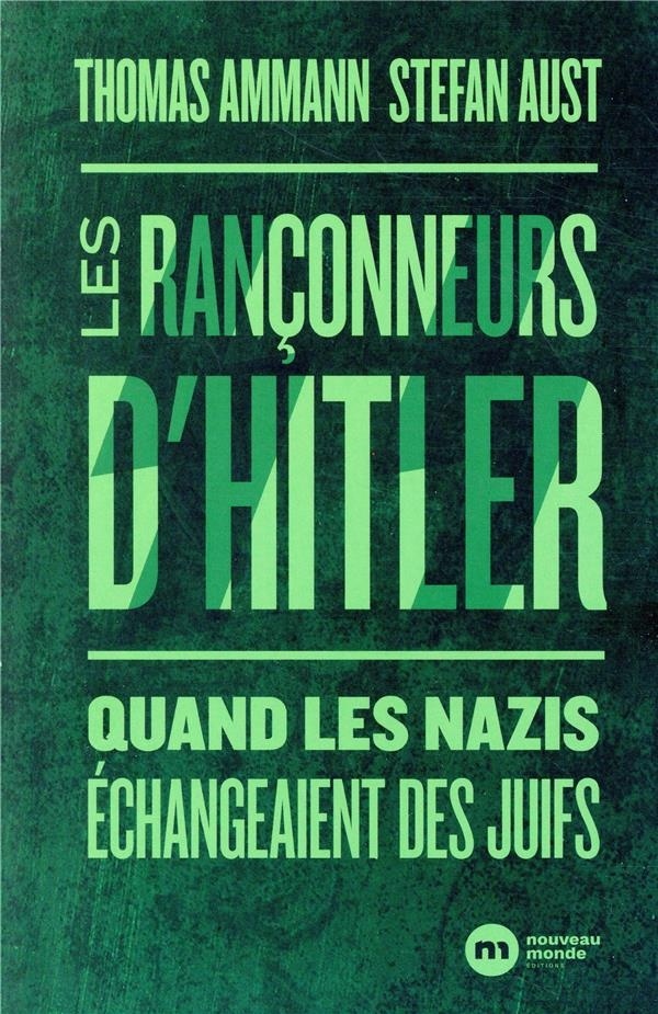 Les rançonneurs d'Hitler: Quand les nazis échangeaient des Juifs